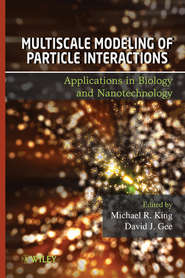 бесплатно читать книгу Multiscale Modeling of Particle Interactions. Applications in Biology and Nanotechnology автора Gee David