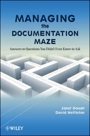 бесплатно читать книгу Managing the Documentation Maze. Answers to Questions You Didn't Even Know to Ask автора Nettleton David