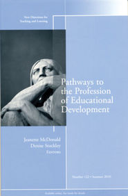 бесплатно читать книгу Pathways to the Profession of Educational Development. New Directions for Teaching and Learning, Number 122 автора McDonald Jeanette