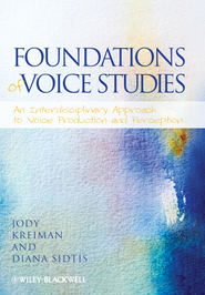 бесплатно читать книгу Foundations of Voice Studies. An Interdisciplinary Approach to Voice Production and Perception автора Sidtis Diana