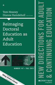 бесплатно читать книгу Reimaging Doctoral Education as Adult Education. New Directions for Adult and Continuing Education, Number 147 автора Ramdeholl Dianne