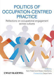 бесплатно читать книгу Politics of Occupation-Centred Practice. Reflections on Occupational Engagement Across Cultures автора Sakellariou Dikaios