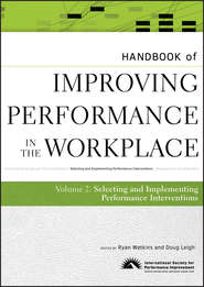 бесплатно читать книгу Handbook of Improving Performance in the Workplace, The Handbook of Selecting and Implementing Performance Interventions автора Leigh Doug