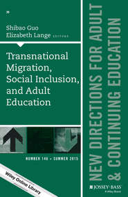 бесплатно читать книгу Transnational Migration, Social Inclusion, and Adult Education. New Directions for Adult and Continuing Education, Number 146 автора Lange Elizabeth