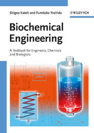 бесплатно читать книгу Biochemical Engineering. A Textbook for Engineers, Chemists and Biologists автора Katoh Shigeo