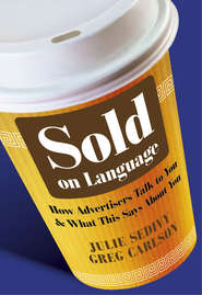 бесплатно читать книгу Sold on Language. How Advertisers Talk to You and What This Says About You автора Sedivy Julie