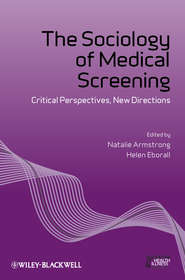 бесплатно читать книгу The Sociology of Medical Screening. Critical Perspectives, New Directions автора Armstrong Natalie