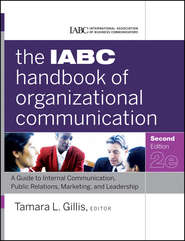 бесплатно читать книгу The IABC Handbook of Organizational Communication. A Guide to Internal Communication, Public Relations, Marketing, and Leadership автора Gillis Tamara