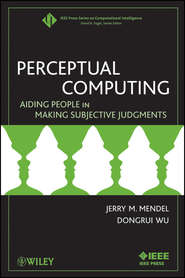 бесплатно читать книгу Perceptual Computing. Aiding People in Making Subjective Judgments автора Wu Dongrui