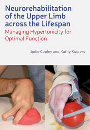 бесплатно читать книгу Neurorehabilitation of the Upper Limb Across the Lifespan. Managing Hypertonicity for Optimal Function автора Copley Jodie