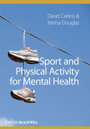 бесплатно читать книгу Sport and Physical Activity for Mental Health автора Douglas Kitrina