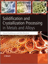 бесплатно читать книгу Solidification and Crystallization Processing in Metals and Alloys автора Ulla Åkerlind