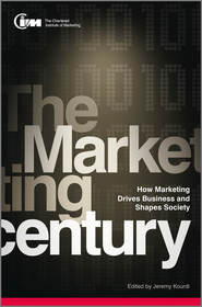 бесплатно читать книгу The Marketing Century. How Marketing Drives Business and Shapes Society автора CIM The