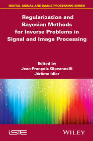 бесплатно читать книгу Regularization and Bayesian Methods for Inverse Problems in Signal and Image Processing автора Idier Jérôme
