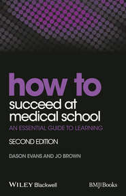 бесплатно читать книгу How to Succeed at Medical School. An Essential Guide to Learning автора Evans Dason