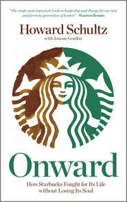 бесплатно читать книгу Onward. How Starbucks Fought For Its Life without Losing Its Soul автора Schultz Howard