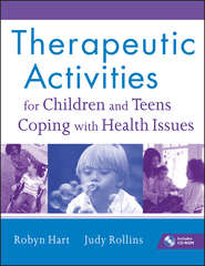 бесплатно читать книгу Therapeutic Activities for Children and Teens Coping with Health Issues автора Rollins Judy