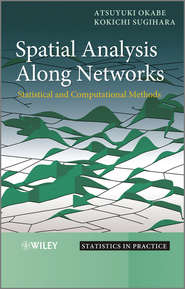 бесплатно читать книгу Spatial Analysis Along Networks. Statistical and Computational Methods автора Okabe Atsuyuki