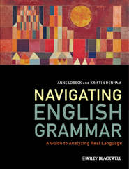 бесплатно читать книгу Navigating English Grammar. A Guide to Analyzing Real Language автора Lobeck Anne