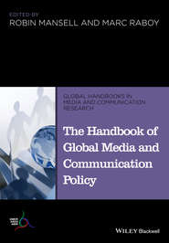 бесплатно читать книгу The Handbook of Global Media and Communication Policy автора Raboy Marc