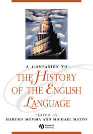 бесплатно читать книгу A Companion to the History of the English Language автора Matto Michael