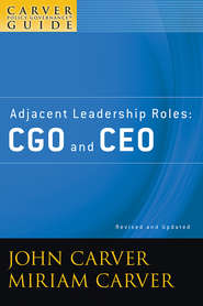 бесплатно читать книгу A Carver Policy Governance Guide, Adjacent Leadership Roles. CGO and CEO автора Carver Miriam