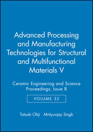 бесплатно читать книгу Advanced Processing and Manufacturing Technologies for Structural and Multifunctional Materials V автора Ohji Tatsuki