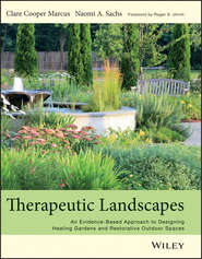 бесплатно читать книгу Therapeutic Landscapes. An Evidence-Based Approach to Designing Healing Gardens and Restorative Outdoor Spaces автора Sachs Naomi