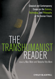 бесплатно читать книгу The Transhumanist Reader. Classical and Contemporary Essays on the Science, Technology, and Philosophy of the Human Future автора More Max