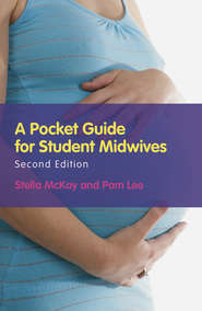 бесплатно читать книгу A Pocket Guide for Student Midwives автора McKay-Moffat Stella