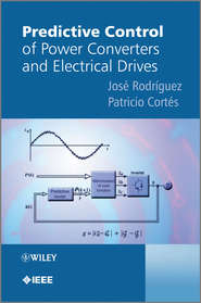 бесплатно читать книгу Predictive Control of Power Converters and Electrical Drives автора Cortes Patricio