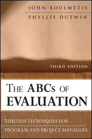 бесплатно читать книгу The ABCs of Evaluation. Timeless Techniques for Program and Project Managers автора Dutwin Phyllis