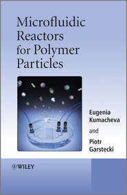 бесплатно читать книгу Microfluidic Reactors for Polymer Particles автора Kumacheva Eugenia