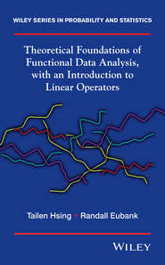 бесплатно читать книгу Theoretical Foundations of Functional Data Analysis, with an Introduction to Linear Operators автора Eubank Randall