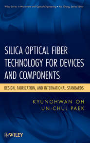 бесплатно читать книгу Silica Optical Fiber Technology for Devices and Components. Design, Fabrication, and International Standards автора Oh Kyunghwan