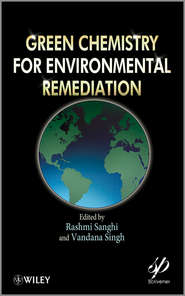 бесплатно читать книгу Green Chemistry for Environmental Remediation автора Singh Vandana