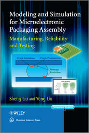 бесплатно читать книгу Modeling and Simulation for Microelectronic Packaging Assembly. Manufacturing, Reliability and Testing автора Liu Yong