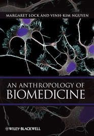 бесплатно читать книгу An Anthropology of Biomedicine автора Lock Margaret