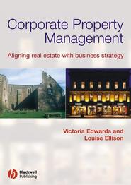 бесплатно читать книгу Corporate Property Management. Aligning Real Estate With Business Strategy автора Edwards Victoria