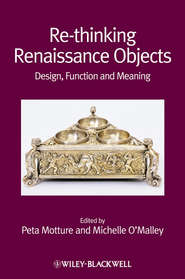 бесплатно читать книгу Re-thinking Renaissance Objects. Design, Function and Meaning автора O'Malley Michelle