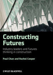 бесплатно читать книгу Constructing Futures. Industry leaders and futures thinking in construction автора Cooper Rachel