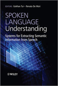 бесплатно читать книгу Spoken Language Understanding. Systems for Extracting Semantic Information from Speech автора Tur Gokhan
