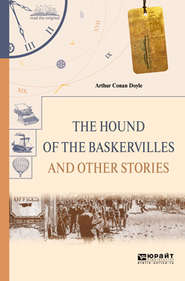 бесплатно читать книгу The hound of the baskervilles and other stories. Собака баскервилей и другие рассказы автора Артур Конан Дойл
