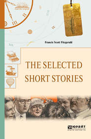 бесплатно читать книгу The selected short stories. Избранные рассказы автора Фрэнсис Фицджеральд