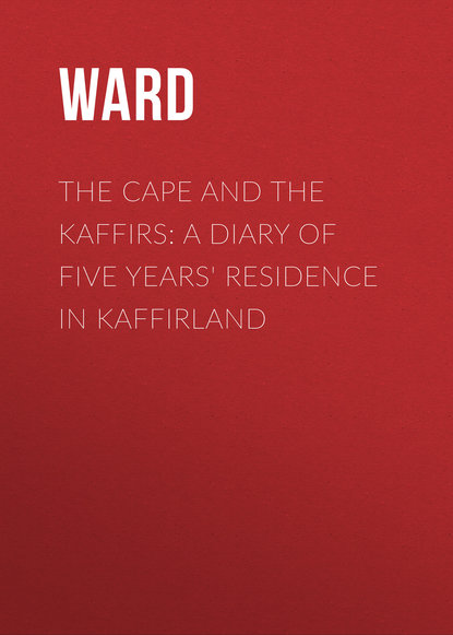 The Cape and the Kaffirs: A Diary of Five Years&apos; Residence in Kaffirland