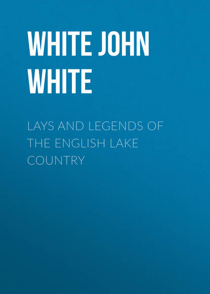 Lays and Legends of the English Lake Country