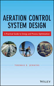 бесплатно читать книгу Aeration Control System Design. A Practical Guide to Energy and Process Optimization автора Thomas Jenkins