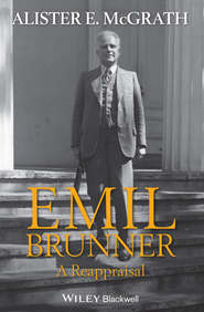 бесплатно читать книгу Emil Brunner. A Reappraisal автора Alister McGrath