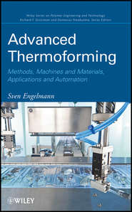 бесплатно читать книгу Advanced Thermoforming. Methods, Machines and Materials, Applications and Automation автора Sven Engelmann