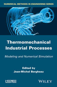 бесплатно читать книгу Thermo-Mechanical Industrial Processes. Modeling and Numerical Simulation автора Jean-Michel Bergheau